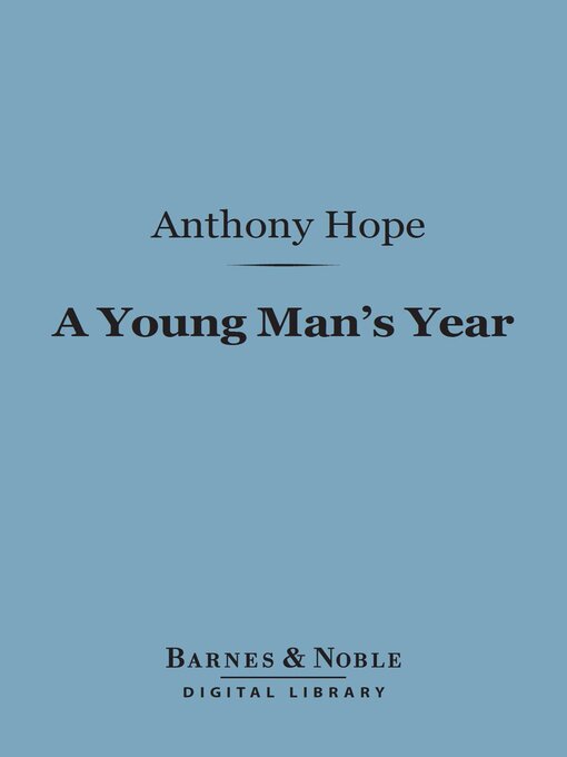 Title details for A Young Man's Year (Barnes & Noble Digital Library) by Anthony Hope - Available